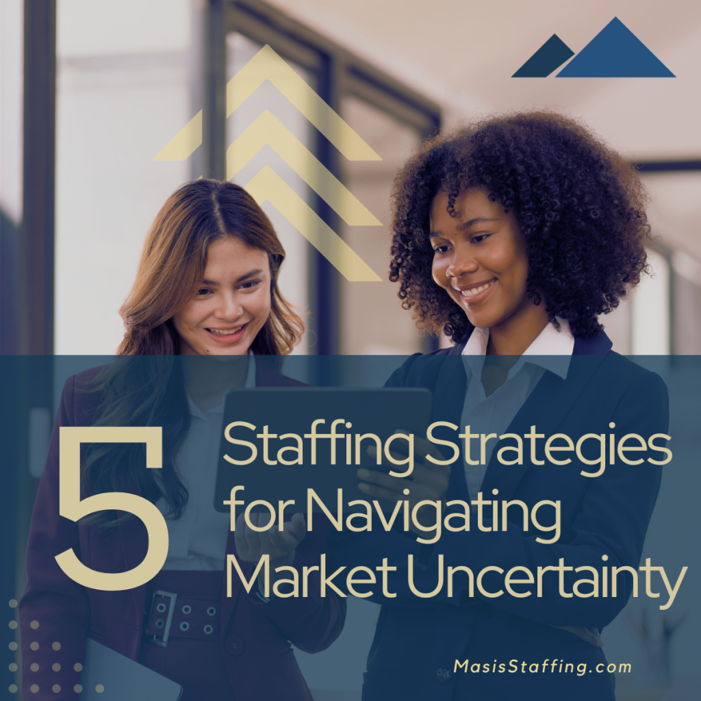 5 Staffing Strategies for Navigating Market Uncertainty